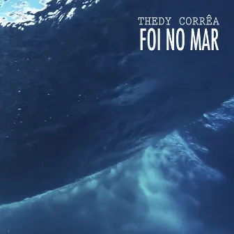 Foi no Mar by Thedy Correa