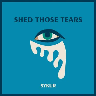 Shed Those Tears - Single by Sykur