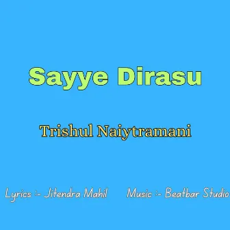 Sayye Dirasu by Trishul Naiytramani