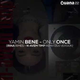 Only Once (Irina Rimes - N-avem Timp Remix Dub Version) by Yamin Bene