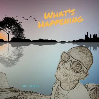 What's Happening by Dr. Chill