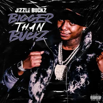 Bigger Than Buckz by Jizzle Buckz