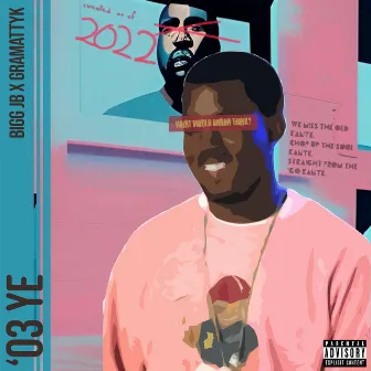 '03 Ye by Bigg JB