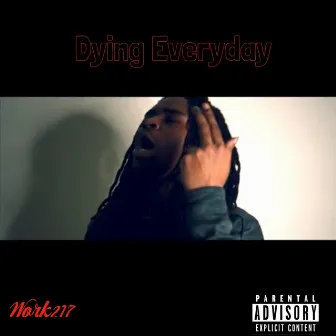 Dying Everyday by Work217