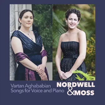 Nordwell & Moss: Vartan Aghababian Songs for Voice and Piano by Ann Moss