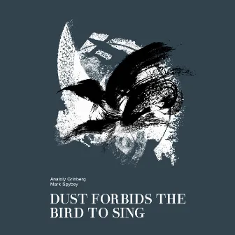 Dust Forbids the Bird to Sing by Mark Spybey