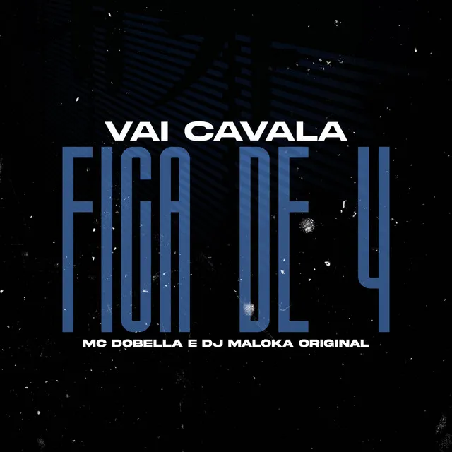 Vai Cavala, Fica De 4