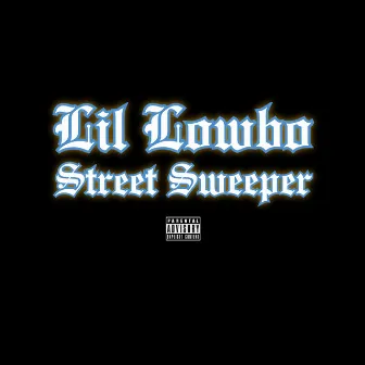 Street Sweeper by Lil Lowbo