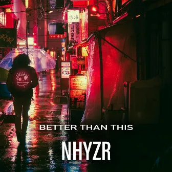 Better Than This by NHYZR