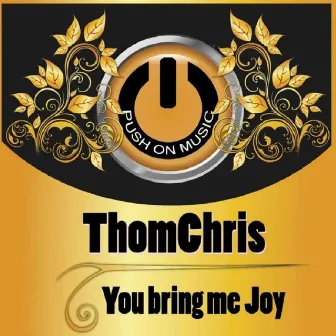 You Bring Me Joy by Thomchris