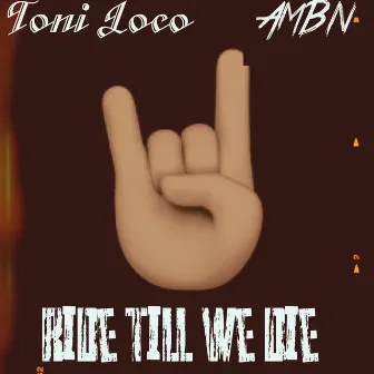 Ride Till We Die by Toni Loco