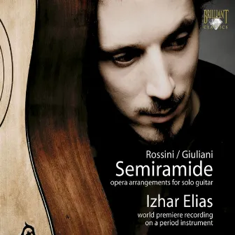 Rossini & Giuliani: Semiramide, Opera Arrangements for Solo Guitar by Izhar Elias