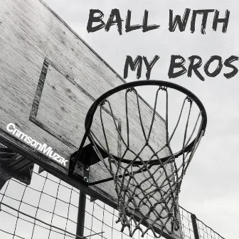 Ball With My Bros by CrimsonMuzik