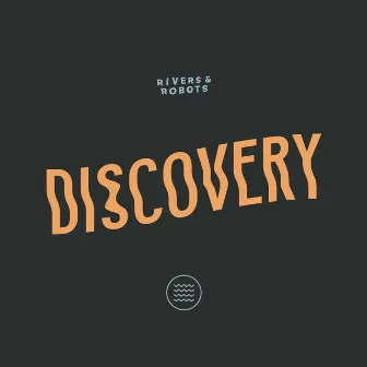 Discovery by Rivers & Robots