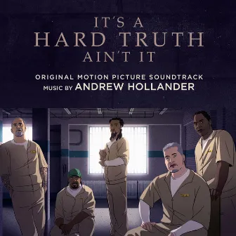 It's a Hard Truth Ain't It (Original Motion Picture Soundtrack) by Andrew Hollander