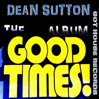 The Good Times by Dean Sutton