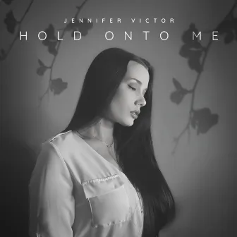 Hold Onto Me by Jennifer Victor