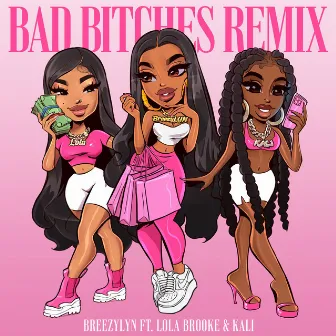 Bad Bitches (Remix) [feat. Lola Brooke & Kaliii] by BreezyLYN