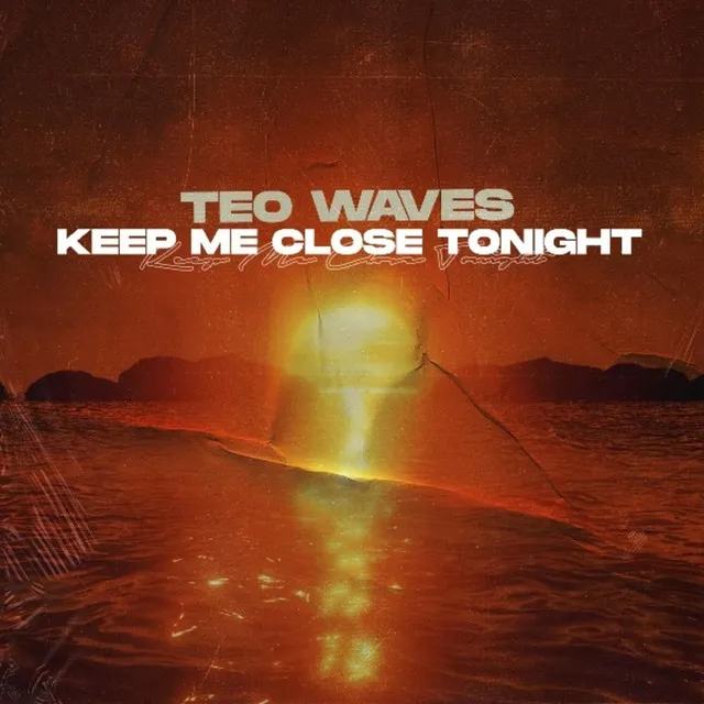 Keep Me Close Tonight