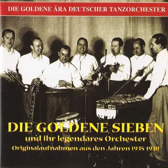 The Golden Era of the German Dance Orchestra: Goldene Sieben Orchestra (Recorded 1935-1938) by Goldene Sieben Orchestra