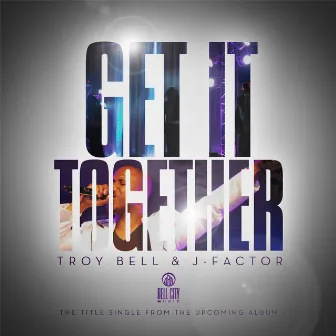 Get It Together by Troy Bell