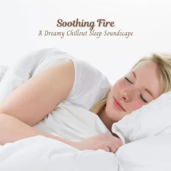 Soothing Fire: A Dreamy Chillout Sleep Soundscape by Sleep Dimension