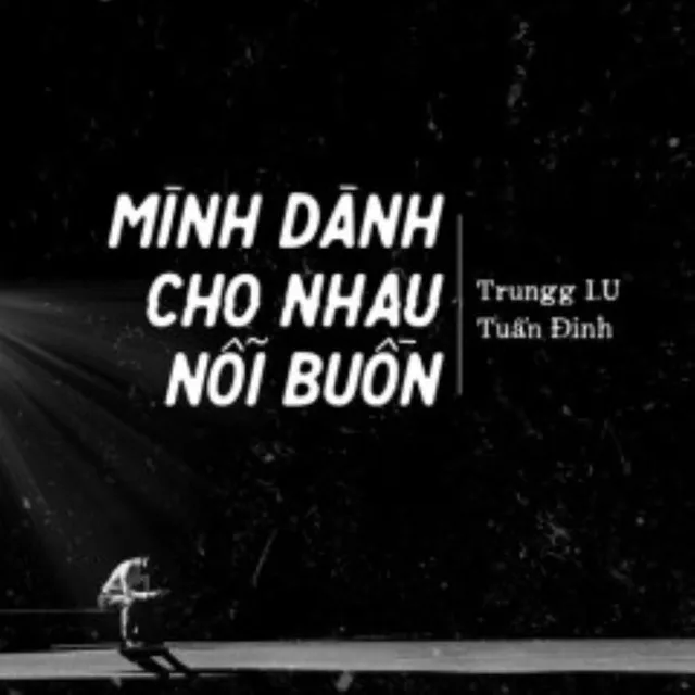 Mình Dành Cho Nhau Nỗi Buồn