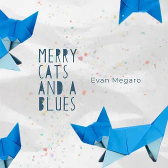 Merry Cats and a Blues by Evan Megaro