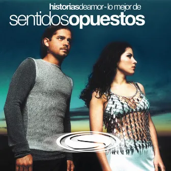 Historias De Amor: Lo Mejor De Sentidos Opuestos by Sentidos Opuestos