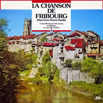 La Chanson de Fribourg, Vol. 1 by Pierre Kaelin