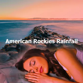 American Rockies Rainfall by Peaceful Nature Music