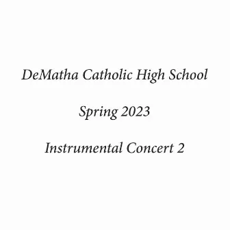 DeMatha Catholic High School Spring 2023 Instrumental Concert 2 (Live) by DeMatha Catholic High School Symphonic Band