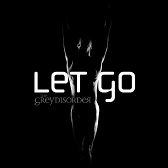 Let Go by The Grey Disorder