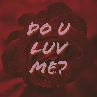 DO U LUV ME? by Thuja