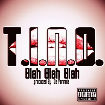 Blah Blah Blah by T.I.N.O.