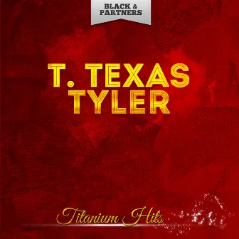 Titanium Hits by T. Texas Tyler