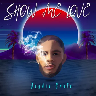 Show Me Love by Jaydis Crete