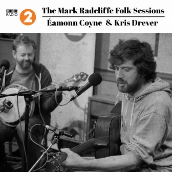 The Mark Radcliffe Folk Sessions: Éamonn Coyne & Kris Drever by Éamonn Coyne