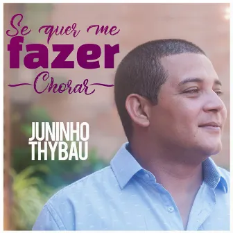 Se Quer Me Fazer Chorar by Juninho Thybau