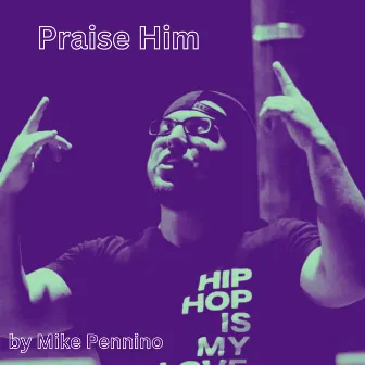 Praise Him by Mike Pennino