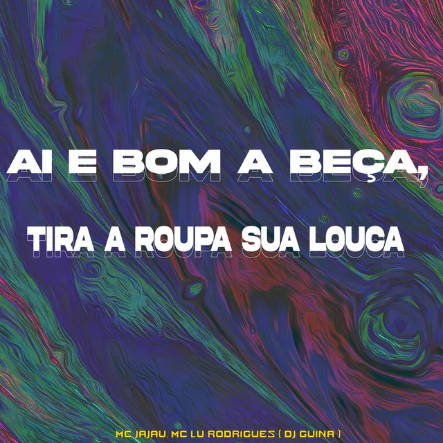 Ai e Bom a Beça Tira a Roupa Sua Louca