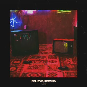 Believe, Rewind by Icarus