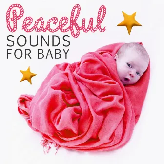 Peaceful Sounds for Baby - Peaceful Sleep, Classical Calm Music to Bed by Bedtime Sleep Music Academy