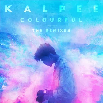 Colourful ( The Remixes ) by Kalpee