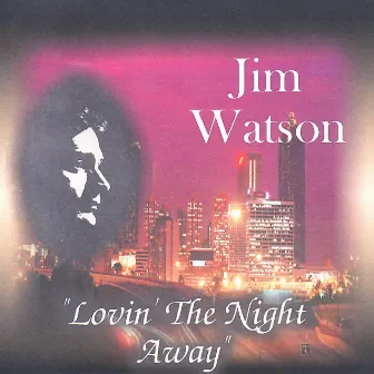 Lovin' the Night Away by Jim Watson