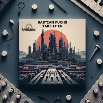 Take it EP by Bastian Fuchs