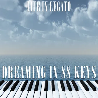 Dreaming In 88 Keys by Life In Legato