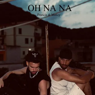 Oh na na by Francis & Meezy