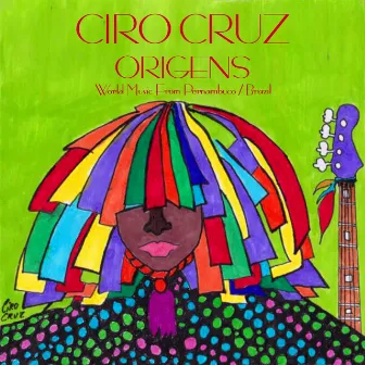 Origens (World Music From Pernambuco / Brazil) by Ciro Cruz