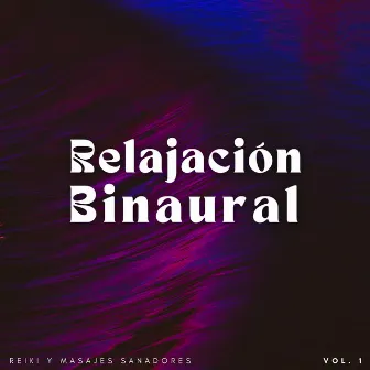 Relajación Binaural: Reiki Y Masajes Sanadores Vol. 1 by Colección de música de masaje real